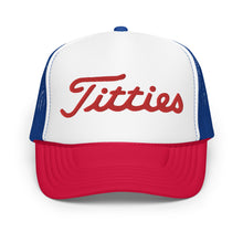 Load image into Gallery viewer, Titties Foam Trucker Hat
