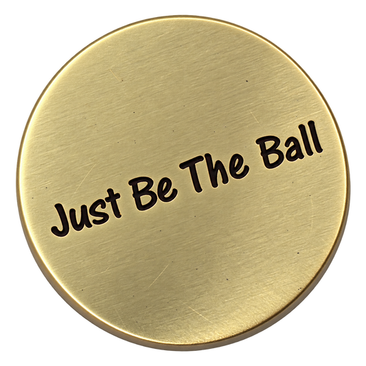 Just Be The Ball - Golf Ball Marker