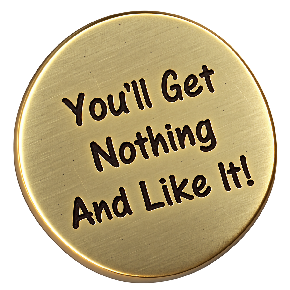 You'll Get Nothing and Like It Golf Ball Marker